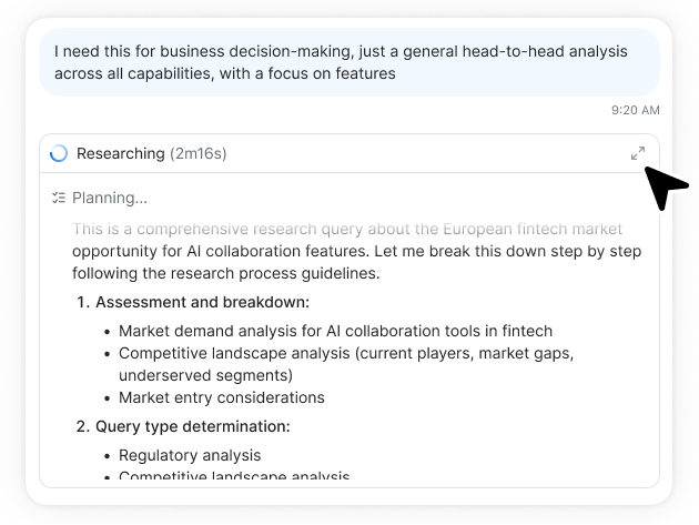Use deep research mode to analyze internal expertise and external insights — AI delivers a comprehensive analysis, fast.