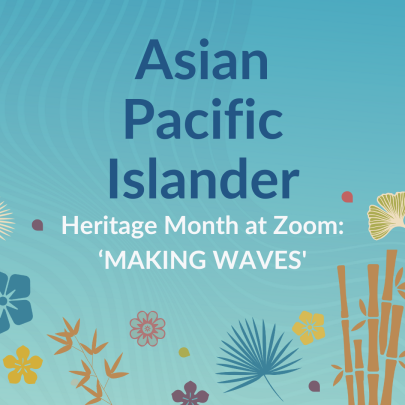 Asian Pacific Islander - Heritage Month at Zoom: 'Making Wave'