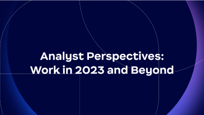 Analyst Perspectives: Work in 2023 and Beyond