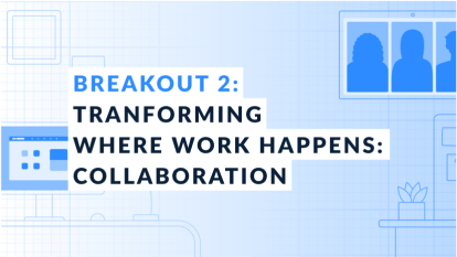 Breakout 2: Transforming How Work Happens: Collaboration
