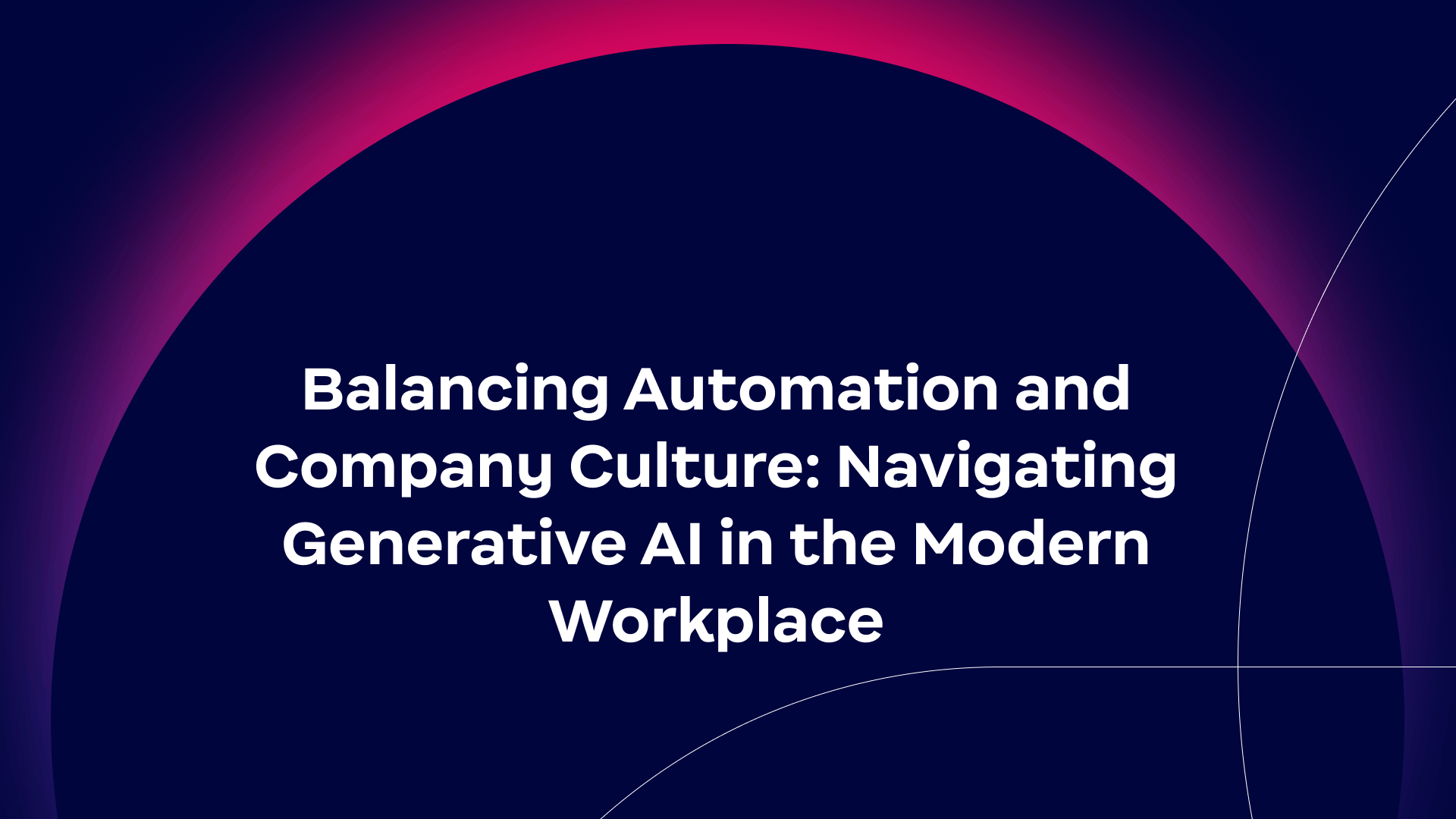 Balancing Automation and Company Culture: Navigating Generative AI in the Modern Workplace