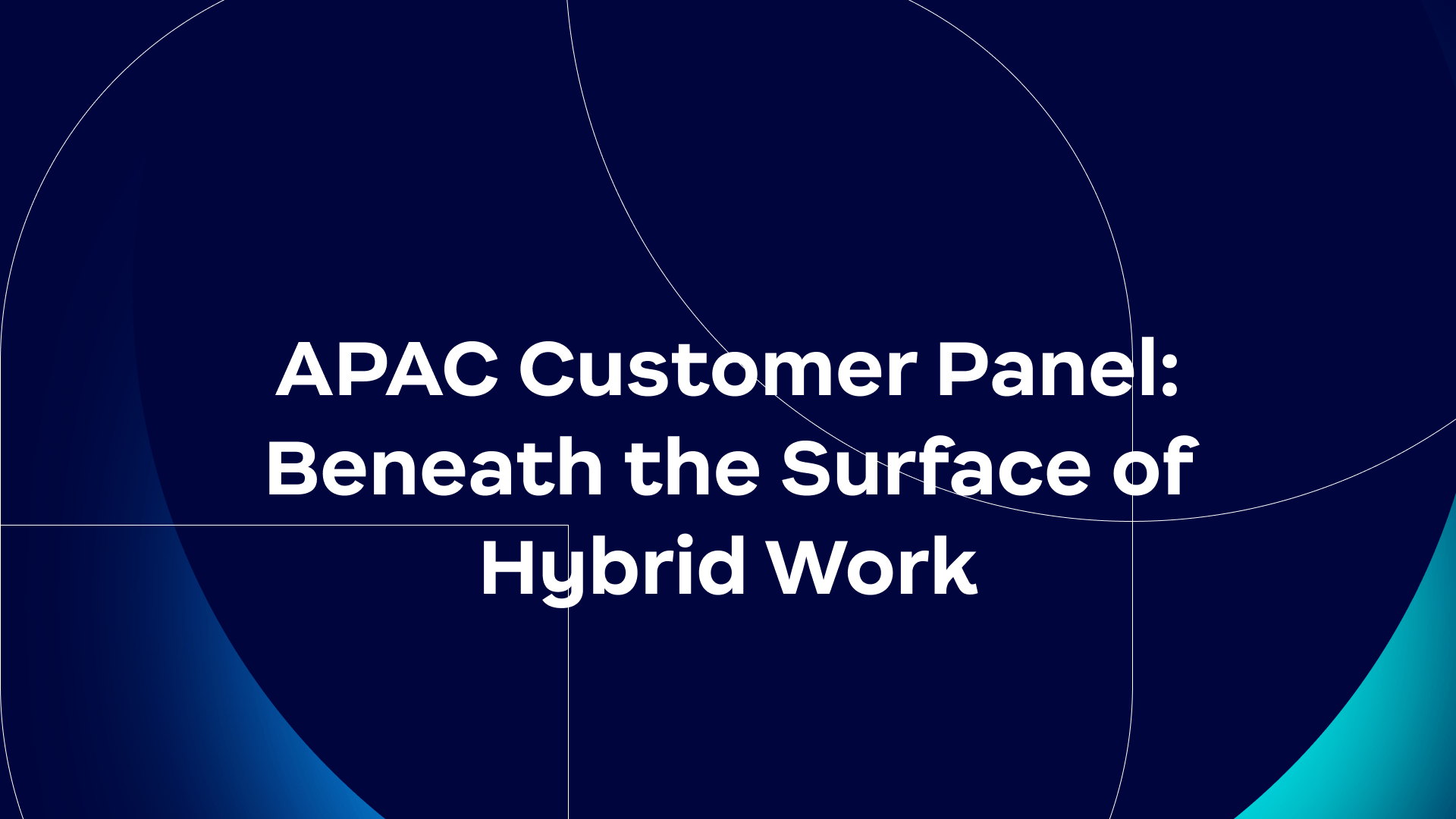 APAC Customer Panel: Beneath the Surface of Hybrid Work