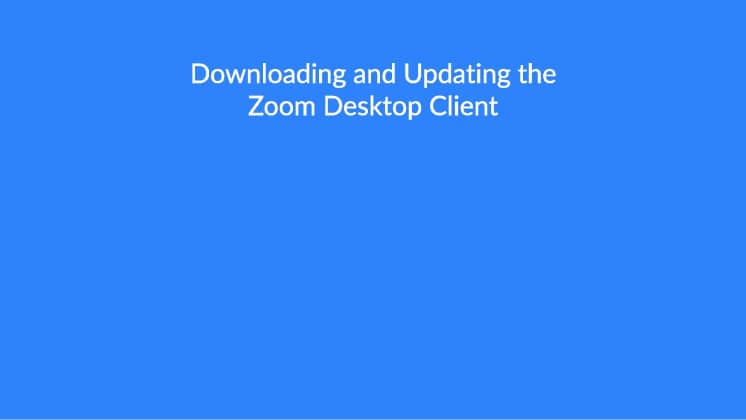 Downloading and Updating the Zoom Desktop Client